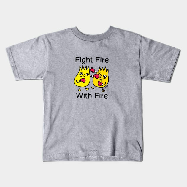 FIGHT FIRE, WITH FIRE Kids T-Shirt by Happy Sketchy